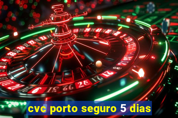 cvc porto seguro 5 dias